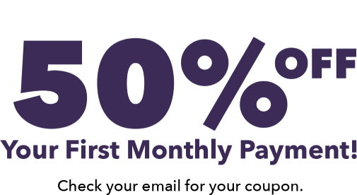 You won! 50% off your first monthly payment! Check your email for your coupon!