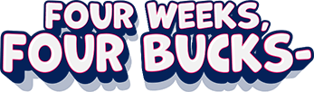 Four weeks, Four bucks -