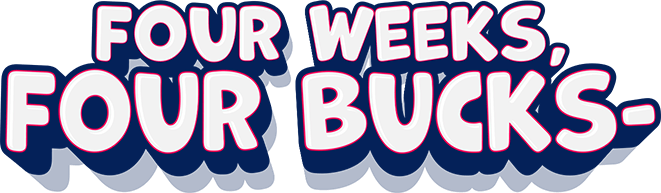 Four weeks, Four bucks -