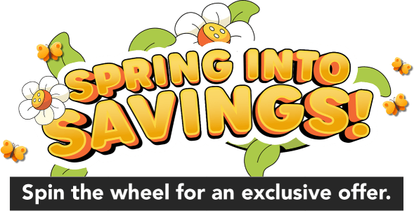 Spring into savings! Spin the wheel for an exclusive offer.